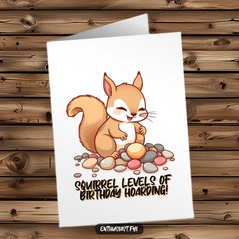 Funny Free Printable Birthday Card featuring a curious squirrel with big eyes, hoarding shiny pebbles with extreme enthusiasm for a DIY gift.
