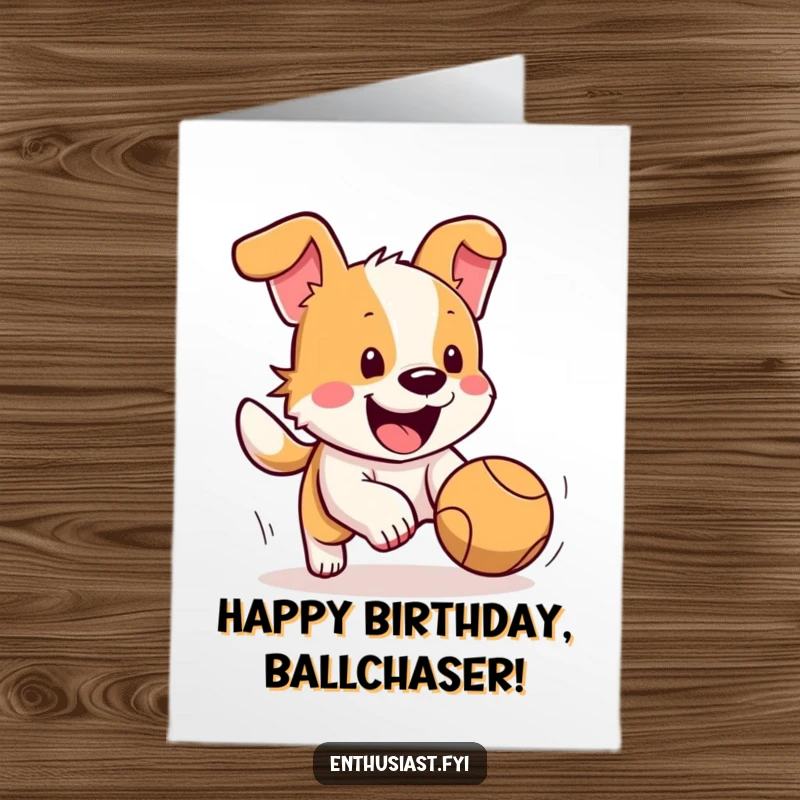 Funny Free Printable Birthday Card: Happy dog with furiously wagging tail chasing a bouncing ball.